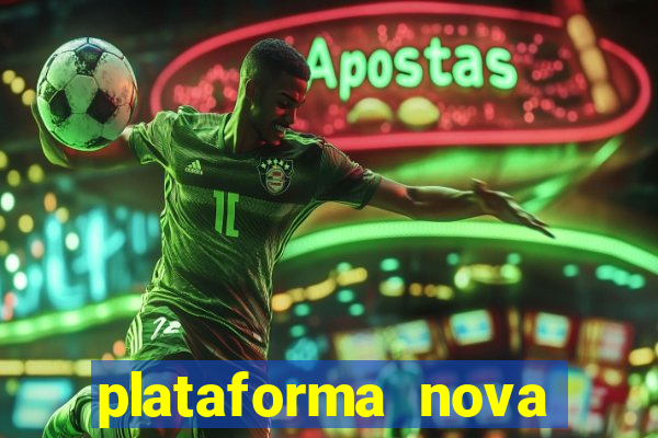 plataforma nova pagando hoje